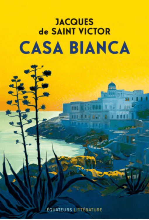 Illustration d'une scène côtière au coucher du soleil avec un grand bâtiment blanc surplombant l'océan. Des silhouettes sombres de plantes sont au premier plan et le ciel est d'un jaune chaud. Le texte dit « Jacques de Saint Victor, Casa Bianca.
