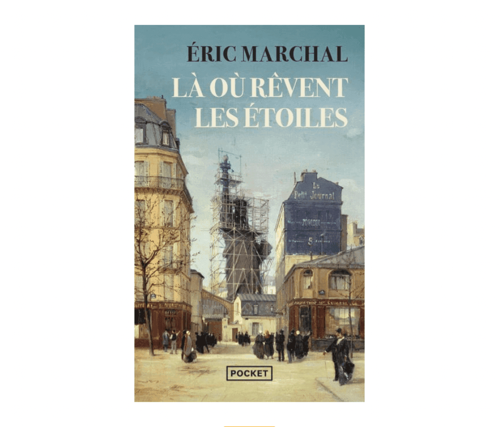 Couverture de « Là où rêvent les étoiles » d'Éric Marchal. Elle représente une scène de rue historique avec des passants, de grands immeubles et la tour Eiffel en construction en arrière-plan.